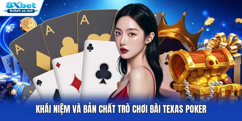 Khái niệm và bản chất trò chơi bài Texas Poker