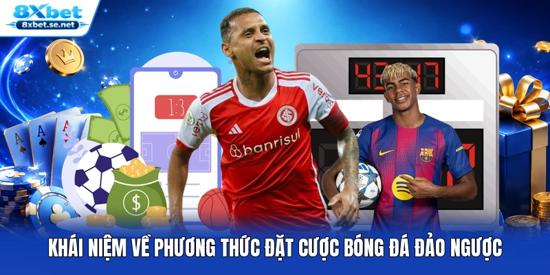 Khái niệm về phương thức đặt cược bóng đá đảo ngược