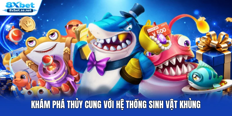 Khám phá thủy cung với hệ thống sinh vật khủng