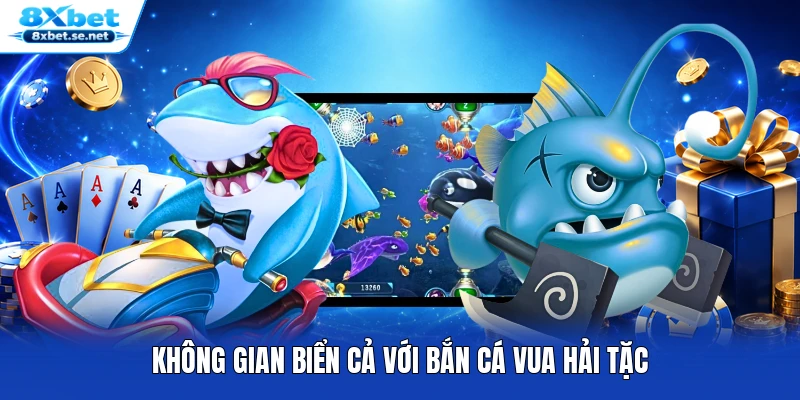 Không gian biển cả với bắn cá Vua Hải Tặc
