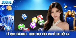 Lô Bạch Thủ 8XBET - Chinh Phục Đỉnh Cao Số Học Hiện Đại