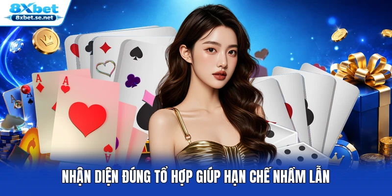 Nhận diện đúng tổ hợp giúp hạn chế nhầm lẫn