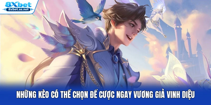 Những kèo có thể chọn để cược ngay Vương Giả Vinh Diệu