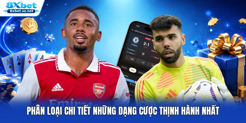 Phân loại chi tiết những dạng cược thịnh hành nhất