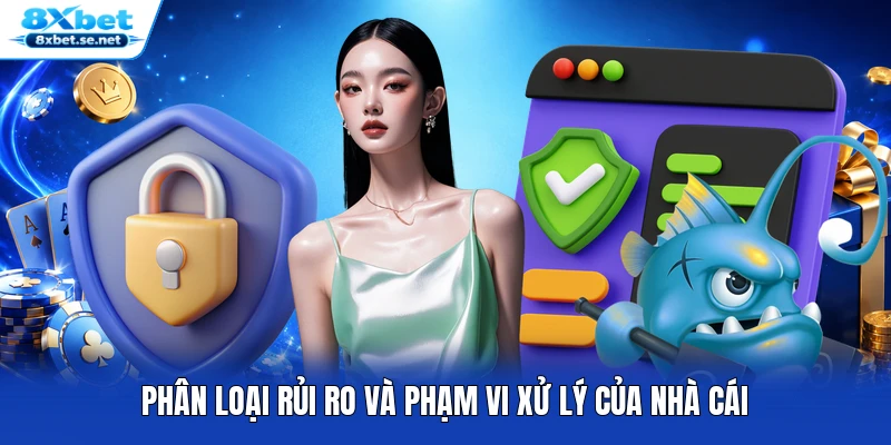 Phân loại rủi ro và phạm vi xử lý của nhà cái