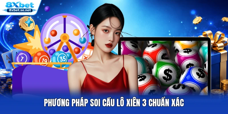 Phương pháp soi cầu lô xiên 3 chuẩn xác