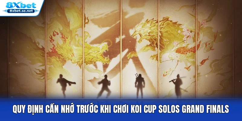 Quy định cần nhớ trước khi chơi Koi Cup Solos Grand Finals