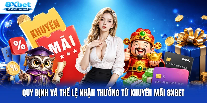 Quy định và thể lệ nhận thưởng từ khuyến mãi 8XBET