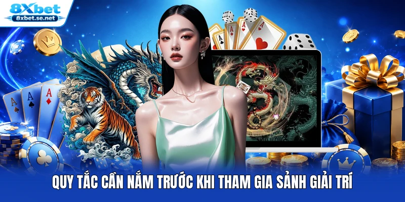 Quy tắc cần nắm trước khi tham gia sảnh giải trí