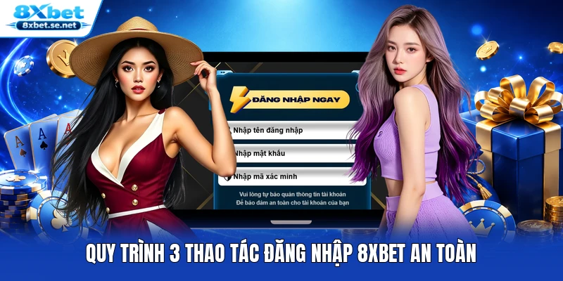 Quy trình 3 thao tác đăng nhập 8XBET an toàn Quy trình 3 thao tác đăng nhập 8XBET an toàn