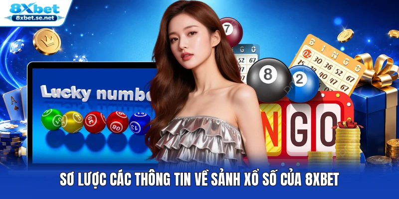 Sơ lược các thông tin về sảnh xổ số của 8XBET