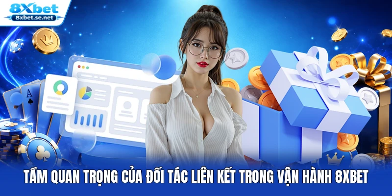 Tầm quan trọng của đối tác liên kết trong vận hành 8XBET