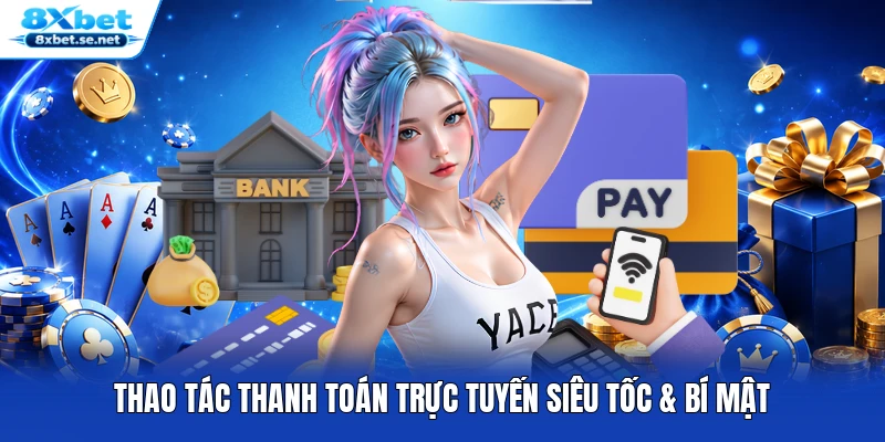 Thao tác thanh toán trực tuyến siêu tốc & bí mật