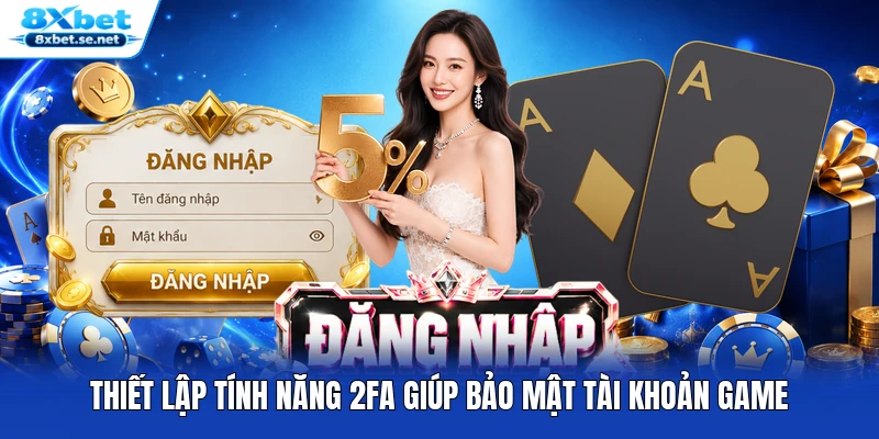 Thiết lập tính năng 2FA giúp bảo mật tài khoản game Thiết lập tính năng 2FA giúp bảo mật tài khoản game