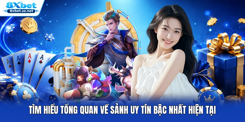 Tìm hiểu tổng quan về sảnh uy tín bậc nhất hiện tại