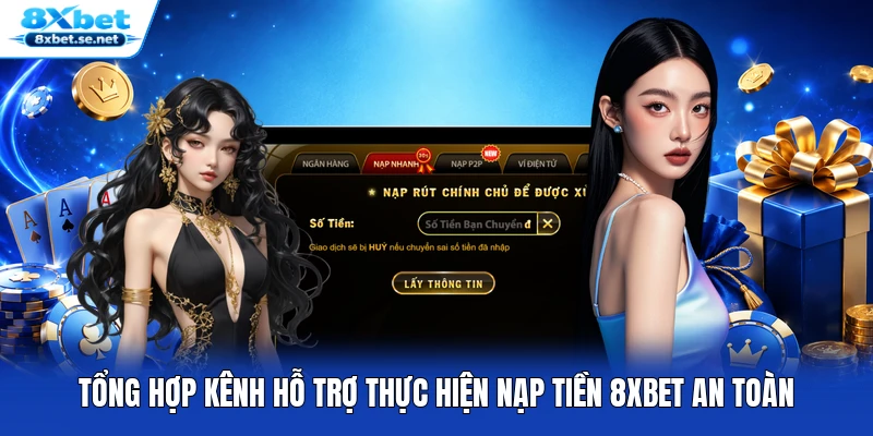 Tổng hợp kênh hỗ trợ thực hiện nạp tiền 8XBET an toàn Tổng hợp kênh hỗ trợ thực hiện nạp tiền 8XBET an toàn