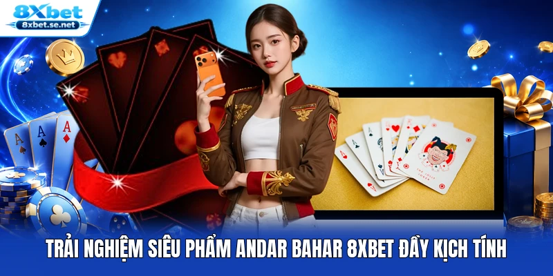 Trải nghiệm siêu phẩm Andar Bahar 8XBET đầy kịch tính
