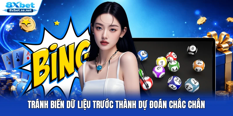 Tránh biến dữ liệu trước thành dự đoán chắc chắn