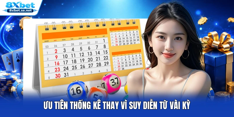 Ưu tiên thống kê thay vì suy diễn từ vài kỳ